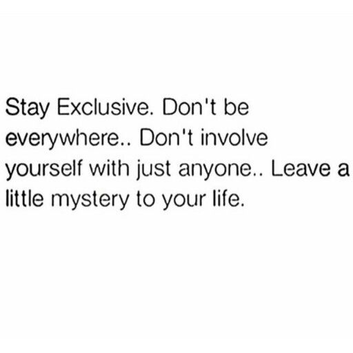 the text reads stay exclusively don't be everywhere don't involve yourself with just anyone leave a little mystery to your life