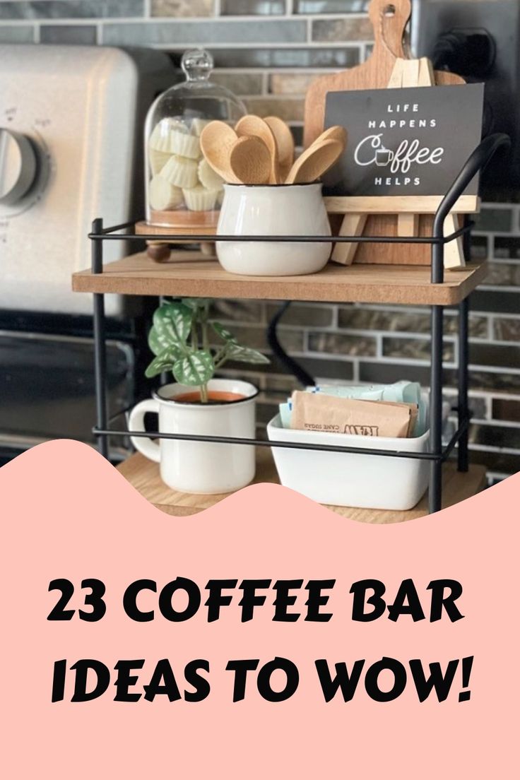 coffee bar ideas to wow in the kitchen with text overlay that reads, 25 coffee bar ideas to wow