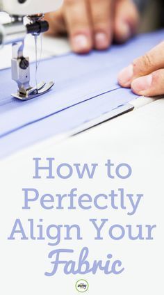 someone using a sewing machine to sew on fabric with the words how to perfectly align your fabric