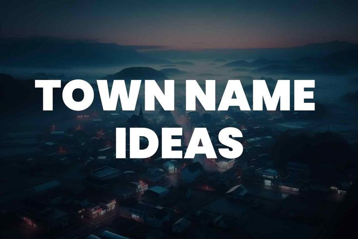 the words town name ideas are in white letters