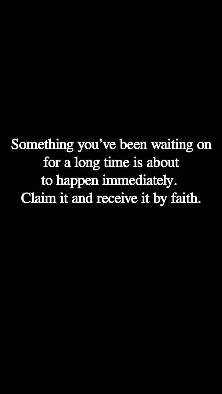 a black and white photo with the words, something you ve been waiting on for a long time is about to happen immediately claim it and receive it by faith