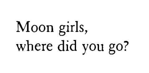 the words moon girls, where did you go?