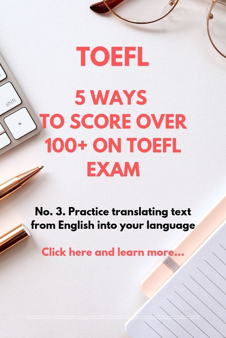 the text toefl 5 ways to score over 100 + on toefl exam no 3 practice translation text from english into your language click here and learn more