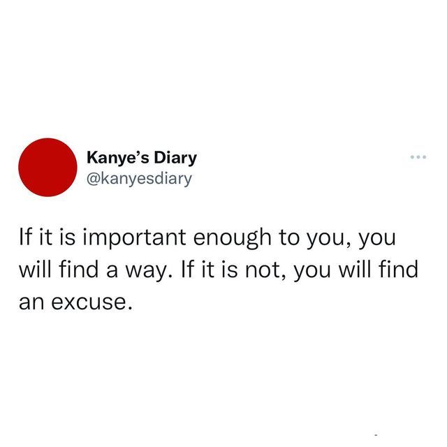 a red circle with the words if it is important enough to you, you will find a way if it is not, you will find an excuse