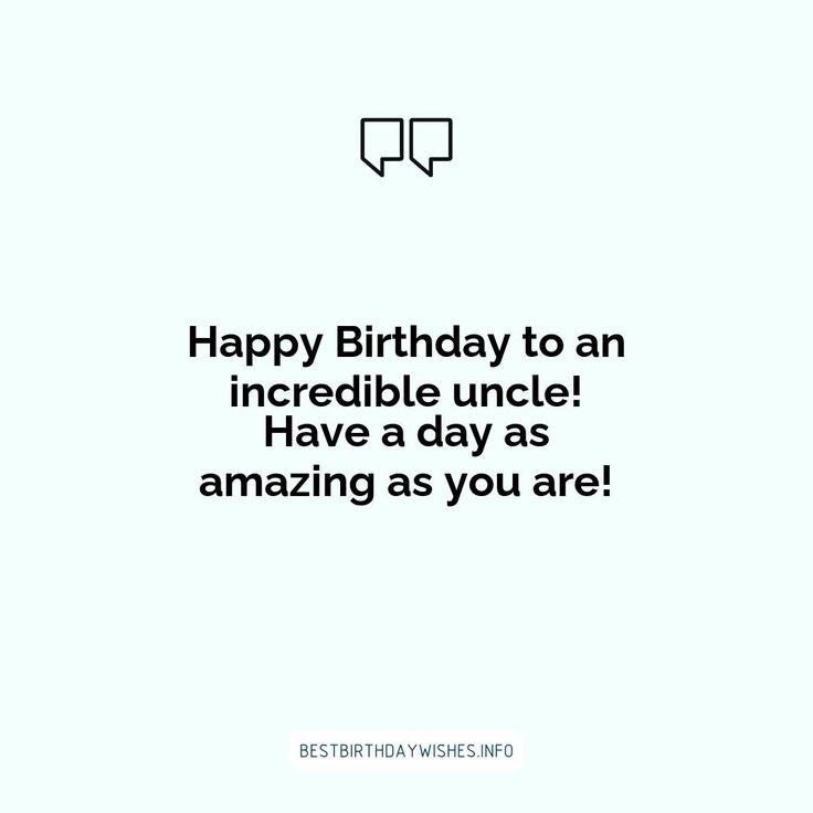 the words happy birthday to an incredible uncle have a day as amazing as you are