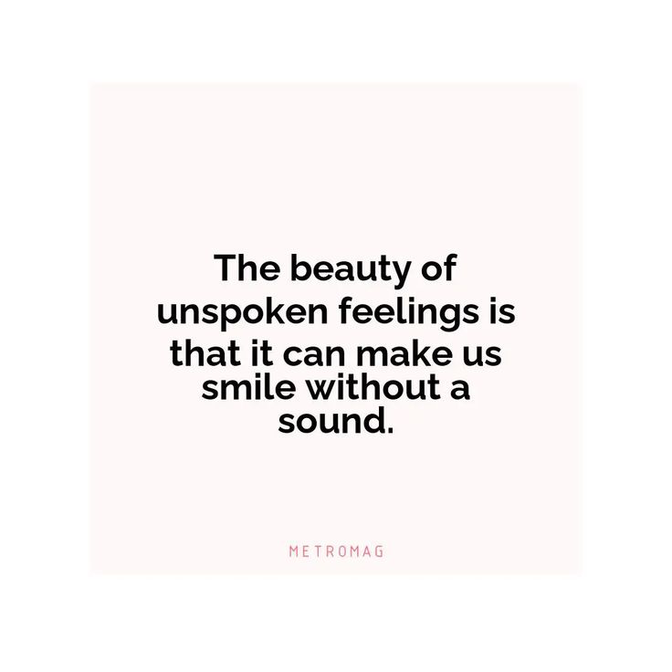 the beauty of unspoken feelings is that it can make us smile without a sound