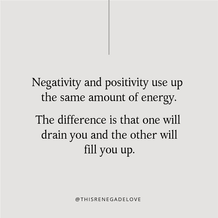 the quote negative and positivity use up the same amount of energy