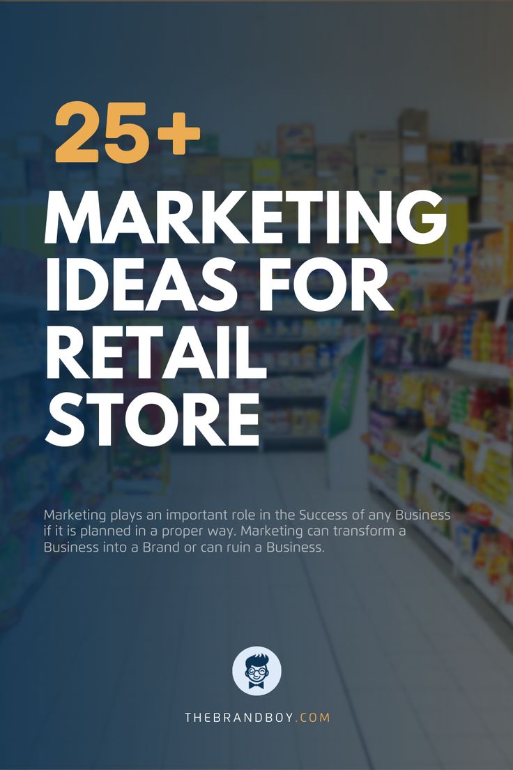 the text reads 25 + marketing ideas for retail store with an image of shelves filled with food