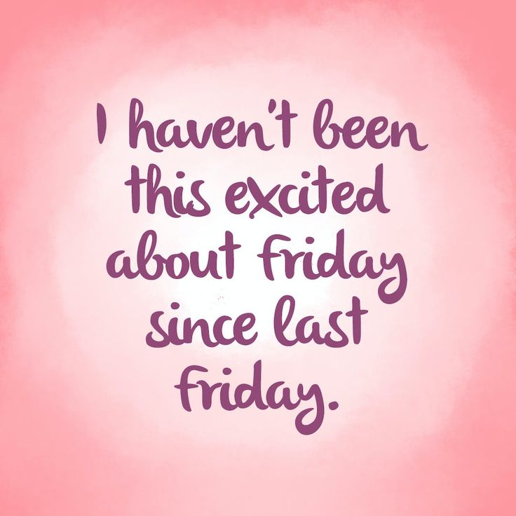 a pink background with the words i haven't been this excited about friday since last friday