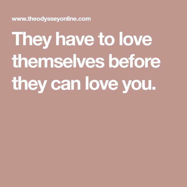 the words they have to love themselves before they can love you