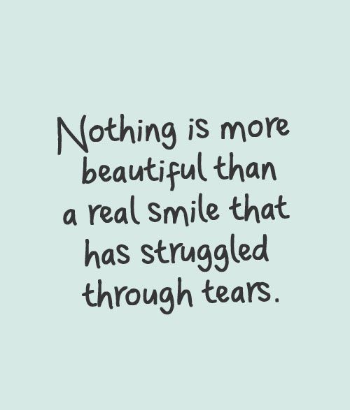 a quote that says nothing is more beautiful than a real smile that has struggle through tears