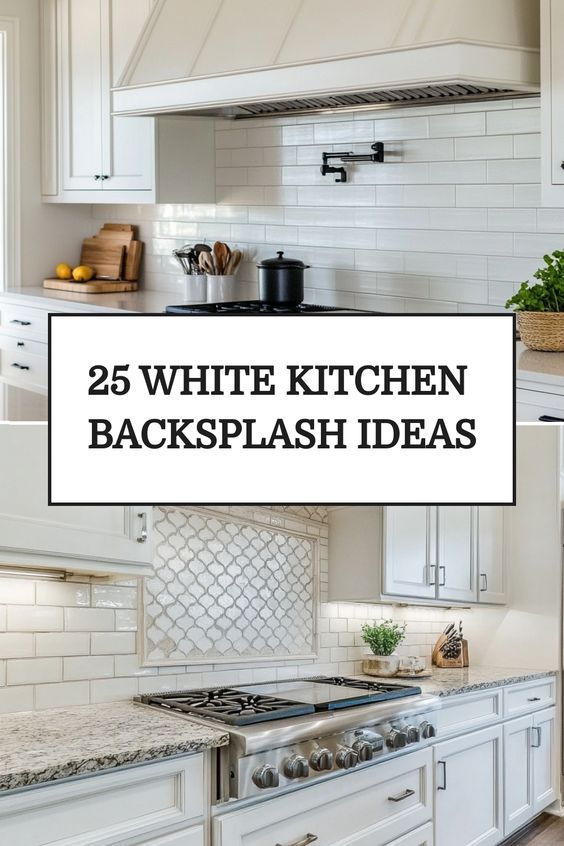 white kitchen backsplash ideas with the words 25 white kitchen backsplash ideas