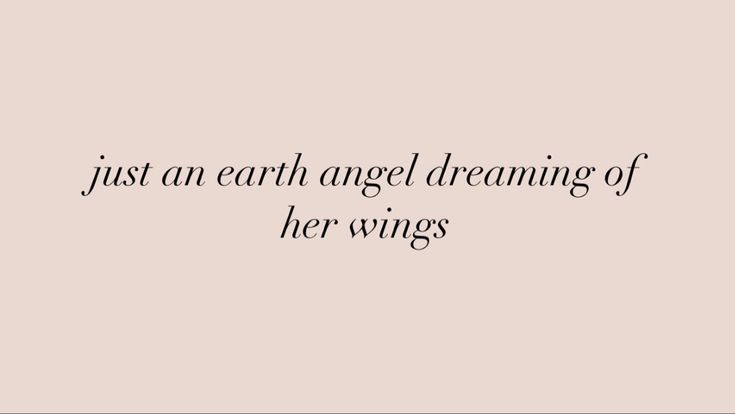 the words just an earth angel dreaming of her wings on a pink background with black lettering