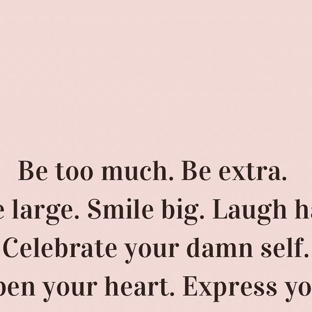 a pink background with the words be too much, be extra we large smile big laugh hard celebrate your damn self open your heart express you