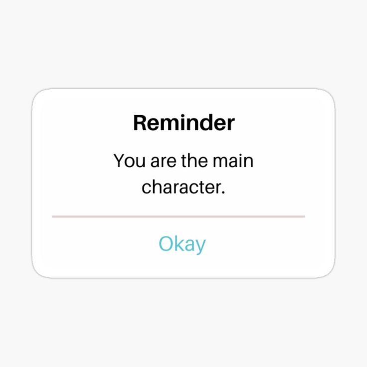 the text reads reminder you are the main character okay