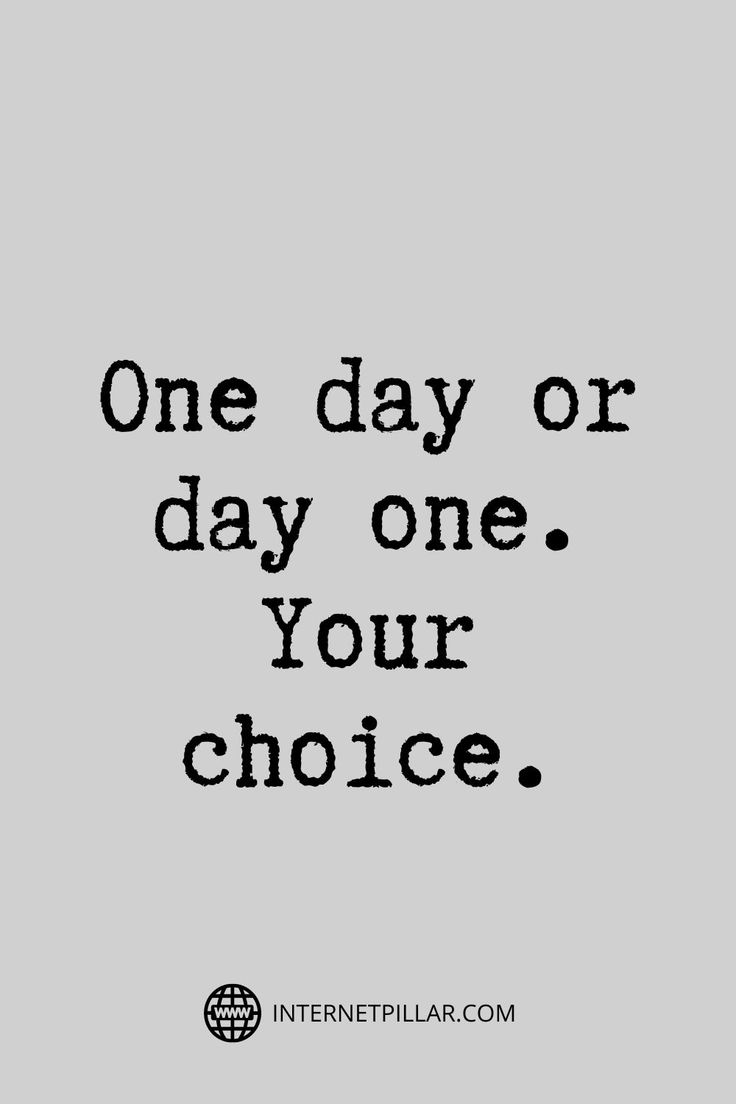 the words one day or day one your choice on a gray background with black and white lettering