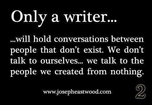 a black and white photo with the words, only a writer will hold conversations between people that don't exit we don't talk to ourselves