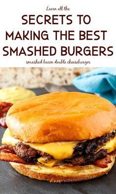 a cheeseburger with bacon on it and the words secrets to making the best smashed burgers