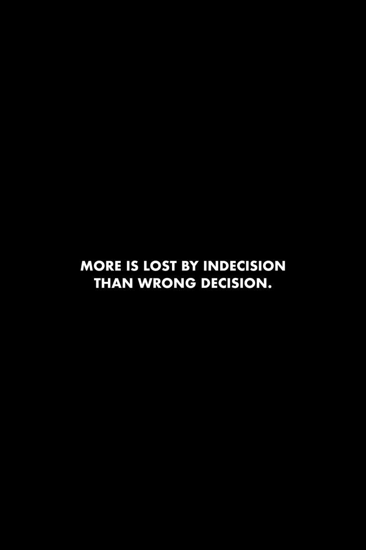 a black and white photo with the words more is lost by indecision than wrong decision