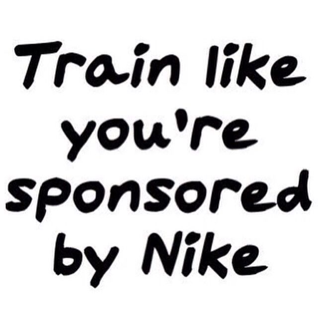 the words train like you're sponsored by nike