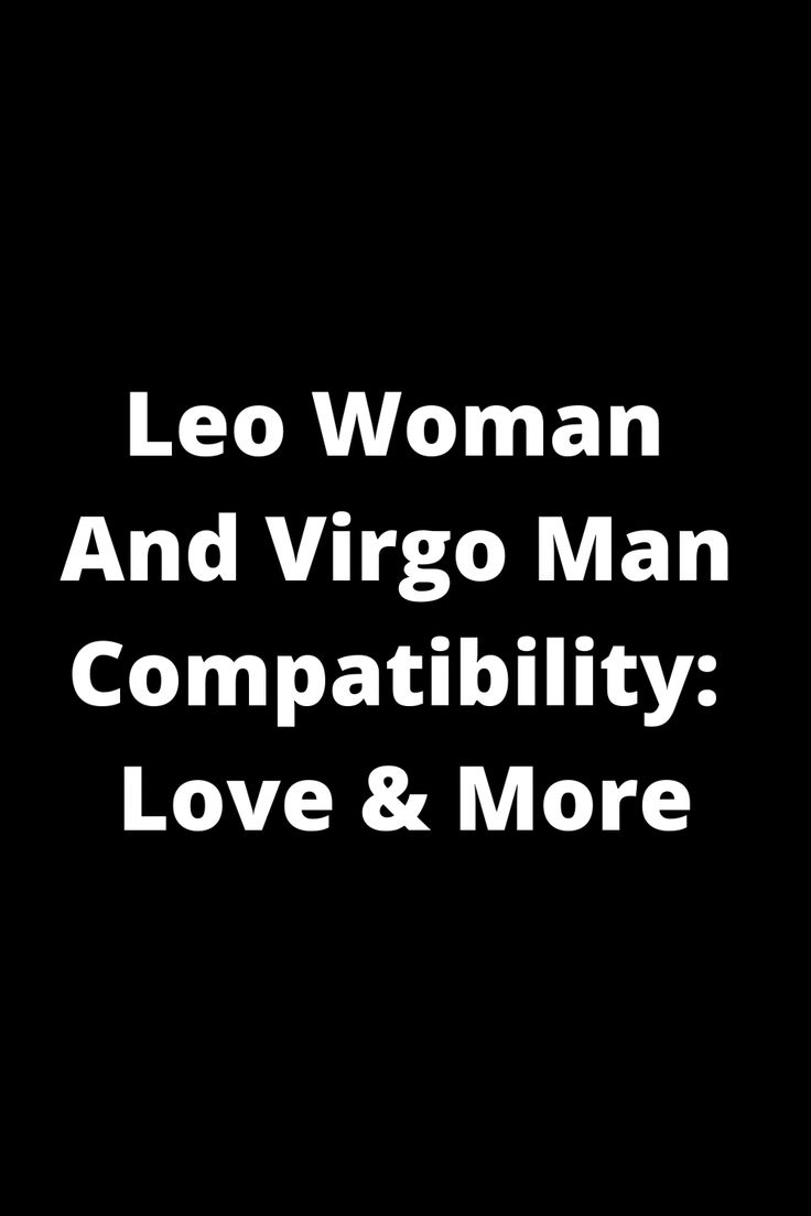 the words leo woman and virgo man compatibil love & more on a black background