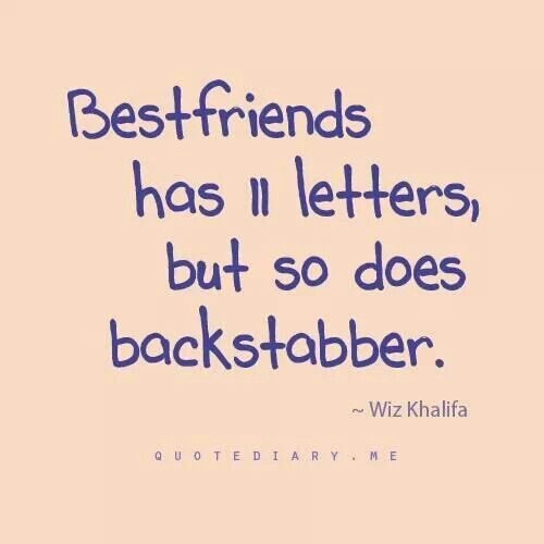 a quote that says best friends has letters, but so does backstabbler