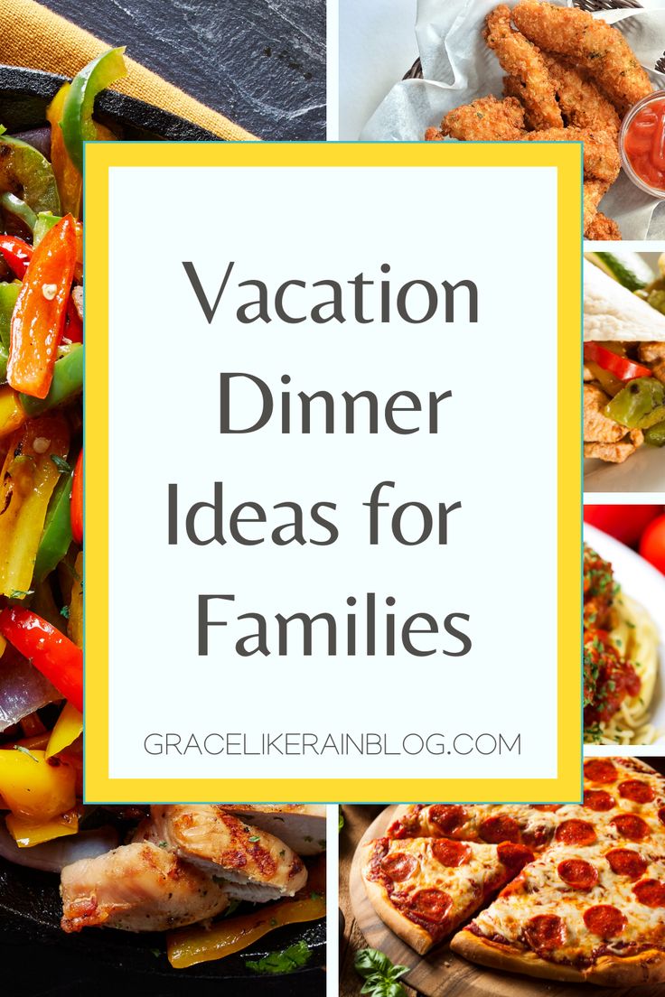 the words vacation dinner ideas for families on top of pictures of different foods and vegetables