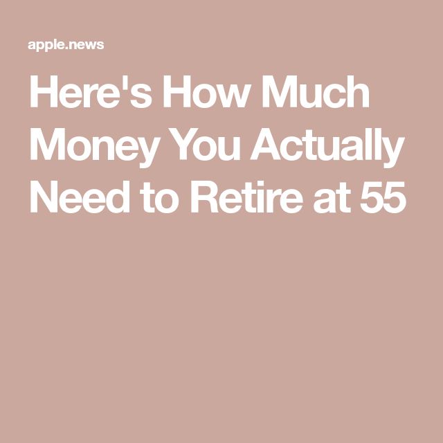 the text here's how much money you actually need to retrire at 55