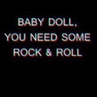 the words baby doll, you need some rock and roll in white on black background