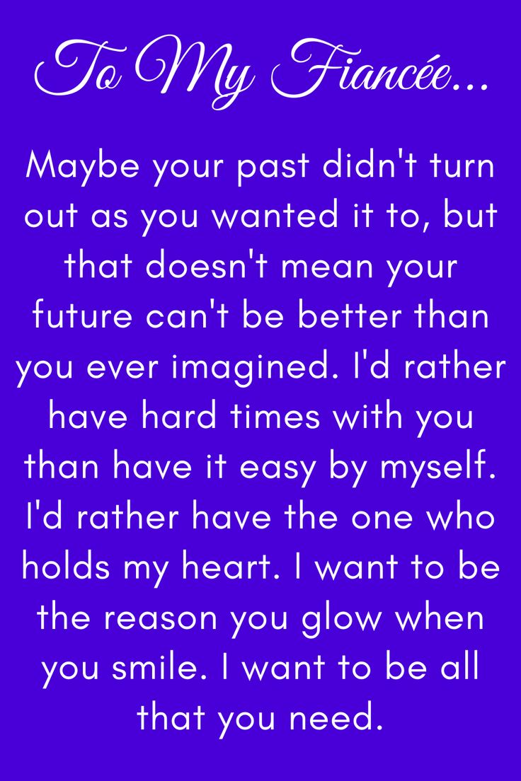 Message for future wife that says:

"To My Future Wife

Maybe your past didn't turn out as you wanted it to, but that doesn't mean your future can't be better than you ever imagined. I'd rather have hard times with you than have it easy by myself. I'd rather have the one who holds my heart. I want to be the reason you glow when you smile. I want to be all that you need.

Love, your soon-to-be husband" My Future Wife Quotes, Love Letters To Your Fiance Future Husband, Fiance Love Quotes Future Husband, I Love My Fiance Quotes Future Husband, A Letter To My Fiance, To My Future Husband Quotes, Dear Future Wife, Letter To Fiance Future Husband, My Future Husband Quotes