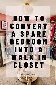 a walk in closet with clothes on hangers and the words how to convert a spare bedroom into a walk in closet