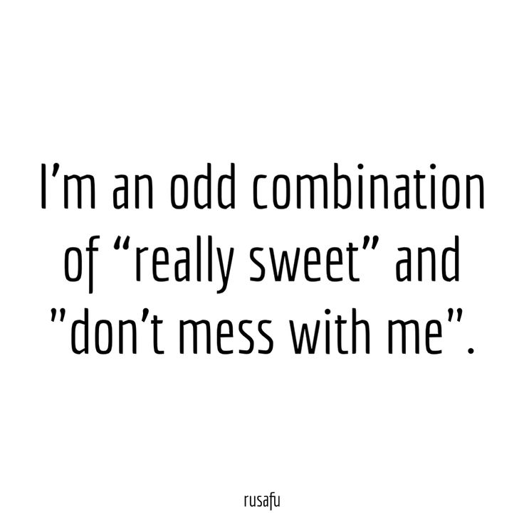 a quote that reads i'm an odd combination of really sweet and don't mess with me