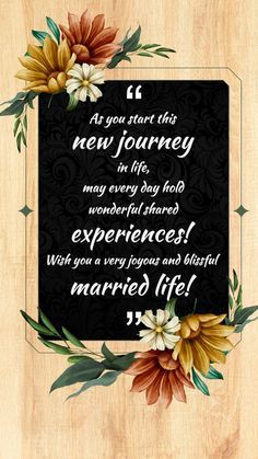 a wooden plaque with flowers on it that says, as you start this new journey in life