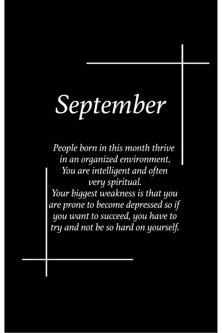 a black and white photo with the words,'september people born in this month thriving in an organized environment you are intelligent and often