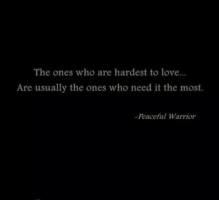 a black and white photo with a quote on it that says the ones who are hardest to love are usually the ones who need it the most