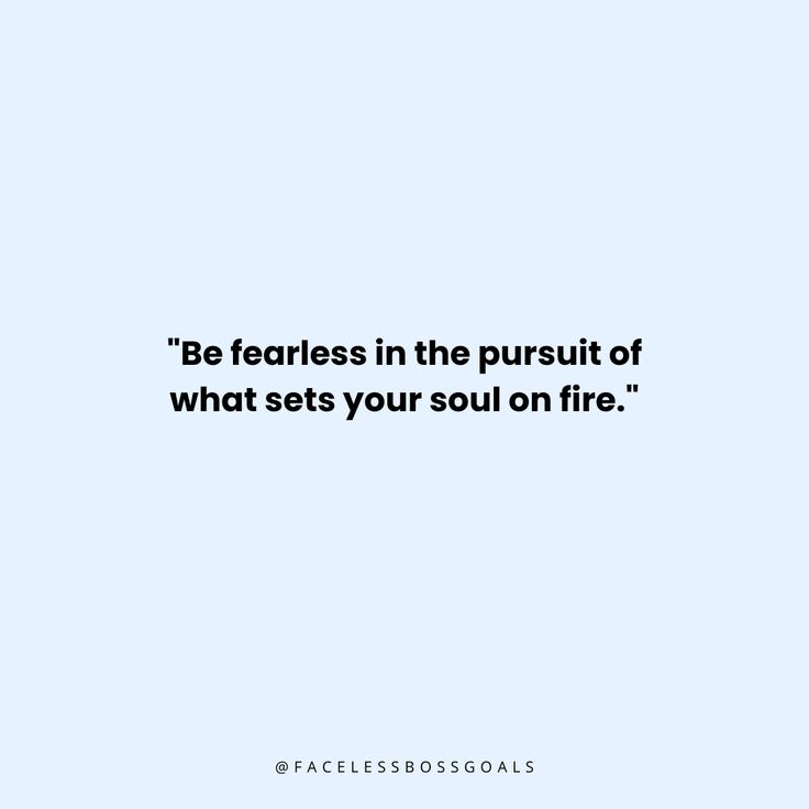 a quote that reads be fearless in the pursuit of what sets your soul on fire