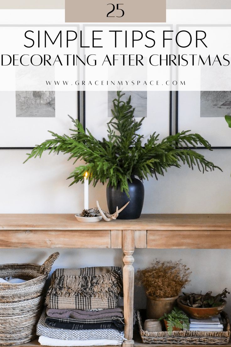 a wooden table with plants and baskets on it in front of a white wall that says 25 simple tips for decorating after christmas