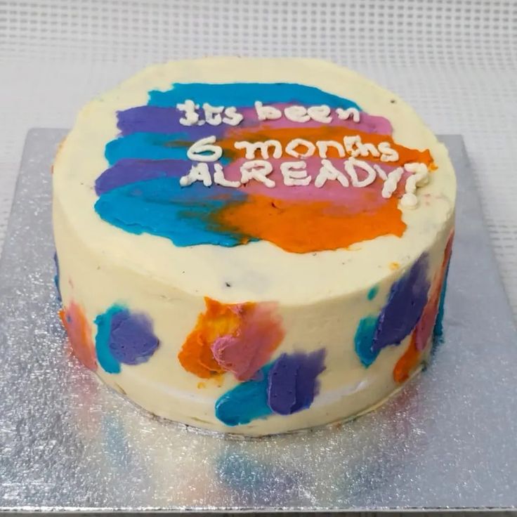 there is a cake that says it's been 6 months already