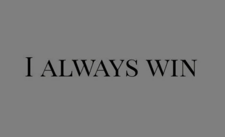 the words i always win are in black and white letters on a gray background,