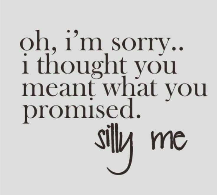 a quote that reads oh, i'm sorry i thought you meant what you promiseded silly me