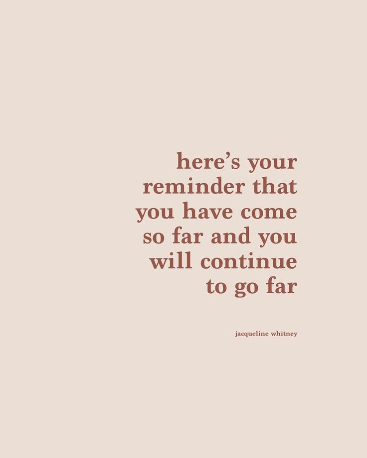 a quote that reads, here's your reminder that you have come so far and you will continue to go far