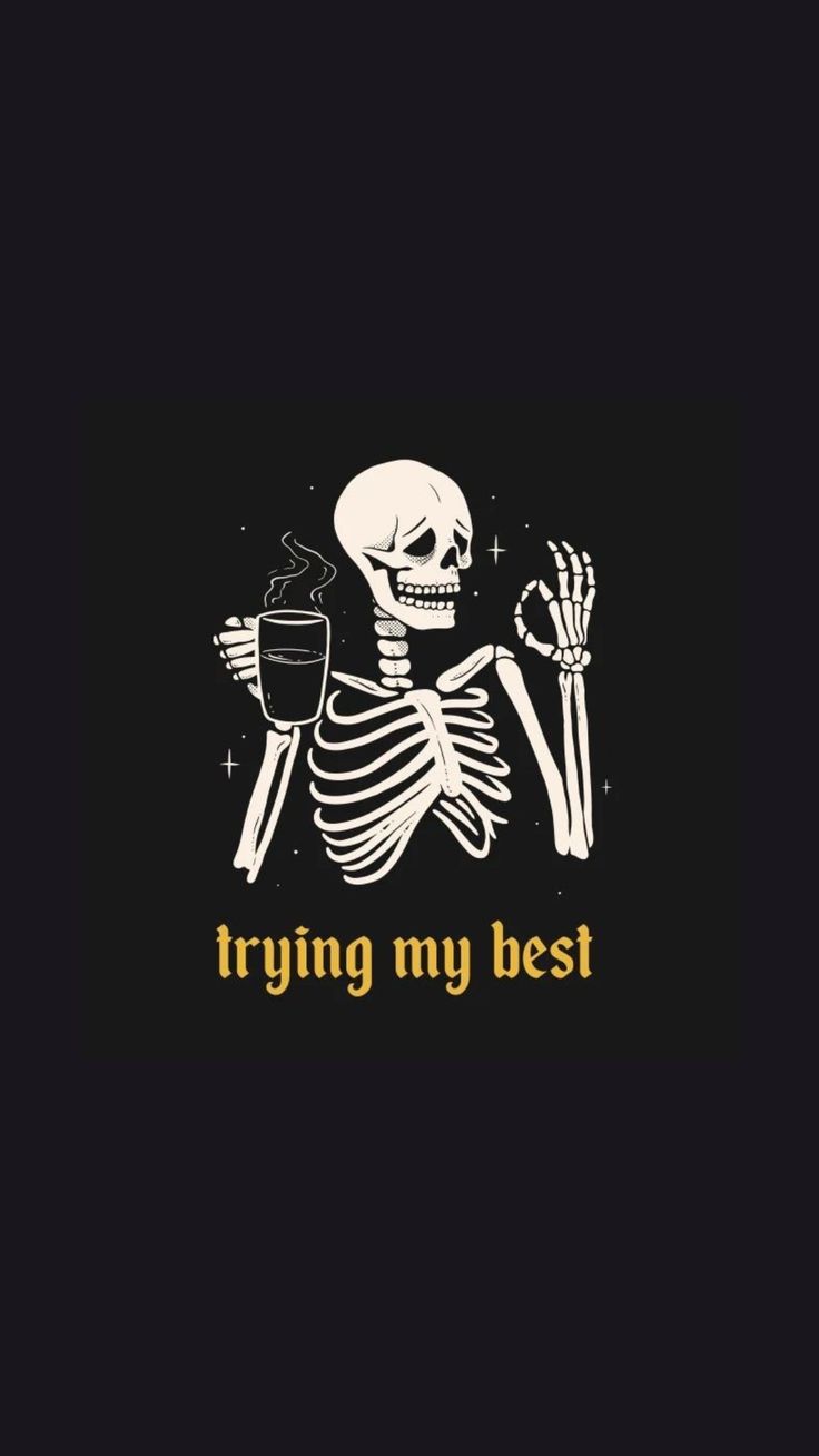 a skeleton holding a cup with the words trying my best