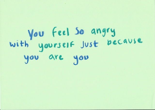 a handwritten note with the words you feel so angry with yourself just because you are you