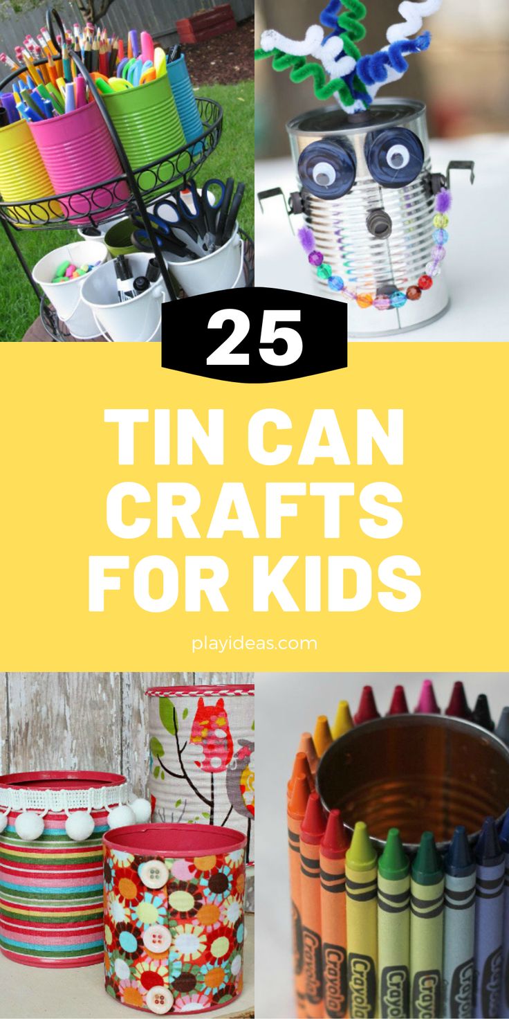 tin can crafts for kids with the title 25 tin can crafts for kids