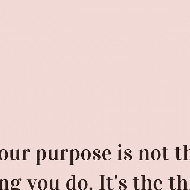 a pink background with the words your purpose is not the thing you do, it's the things that matter