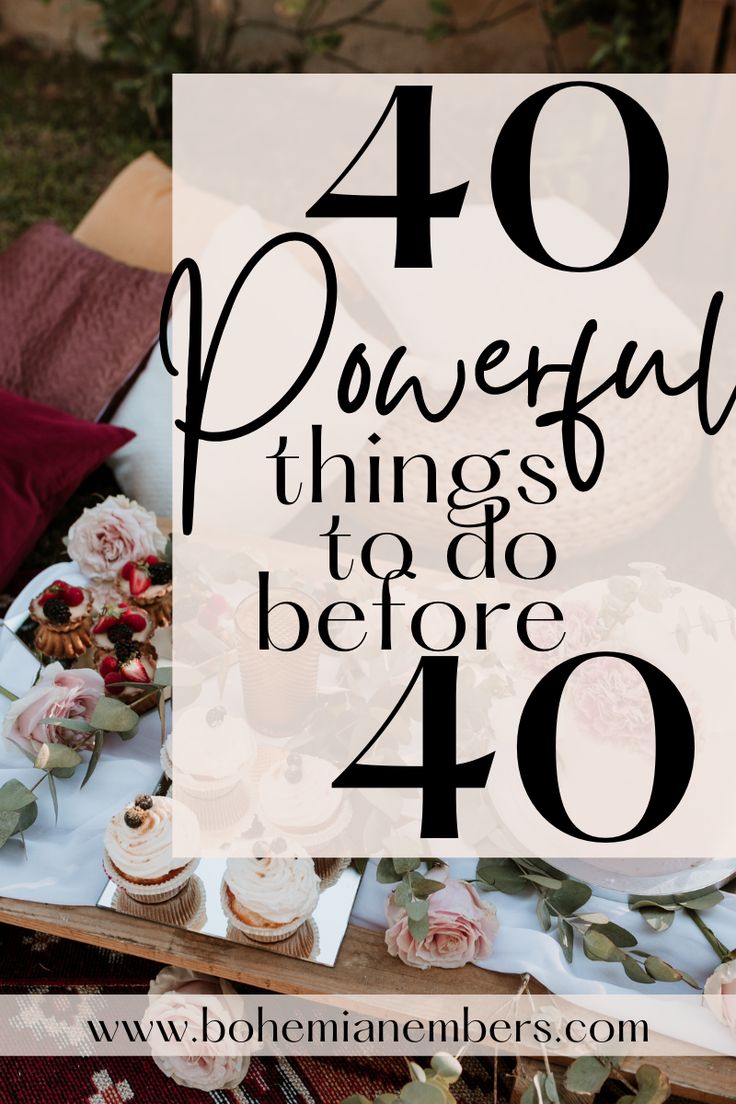 a table full of desserts with the words 40 powerful things to do before 40