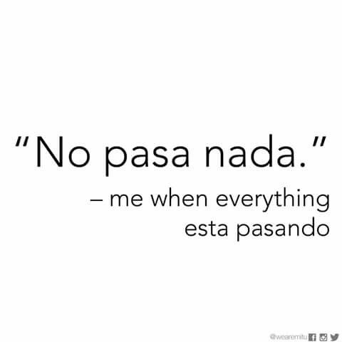 a quote that says no pasa nadda me when everything else