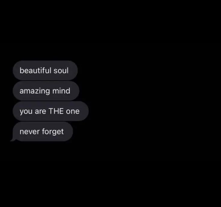 two text bubbles with the words beautiful soul amazing mind you are the one never forget