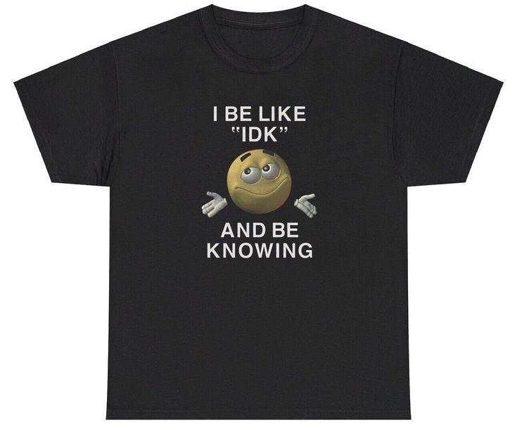 I Be Like IDK And Be Knowing T Shirt Meme Ironic Gen Z Humor Funny Relatable Tee Funny Oversized Shirts, Aesthetic Grunge Shirts, Cute Graphic Shirts, Silly Shirt Designs, Unhinged T Shirts, Shirt Ideas Aesthetic, Cringey Shirts, Silly T Shirts, Funny T-shirts