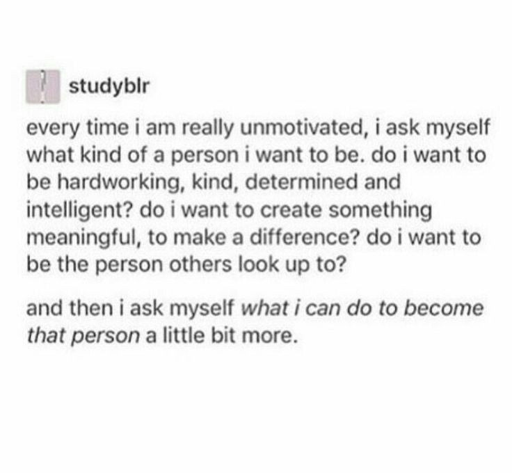 the text reads, study every time i am really unmotted, i ask myself what kind of person i want to be